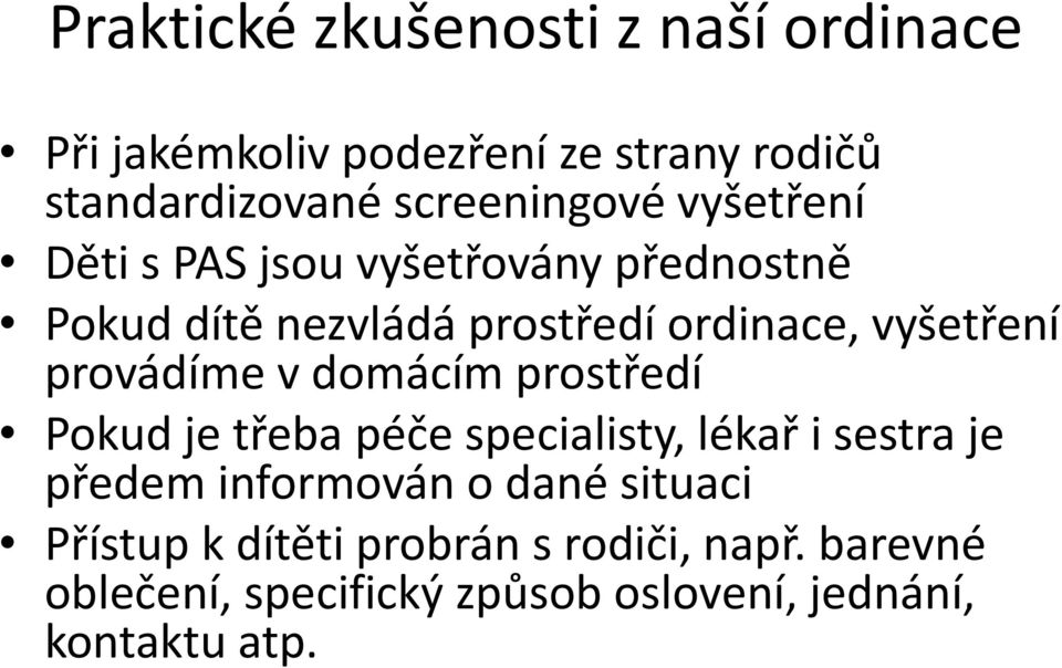 provádíme v domácím prostředí Pokud je třeba péče specialisty, lékař i sestra je předem informován o dané