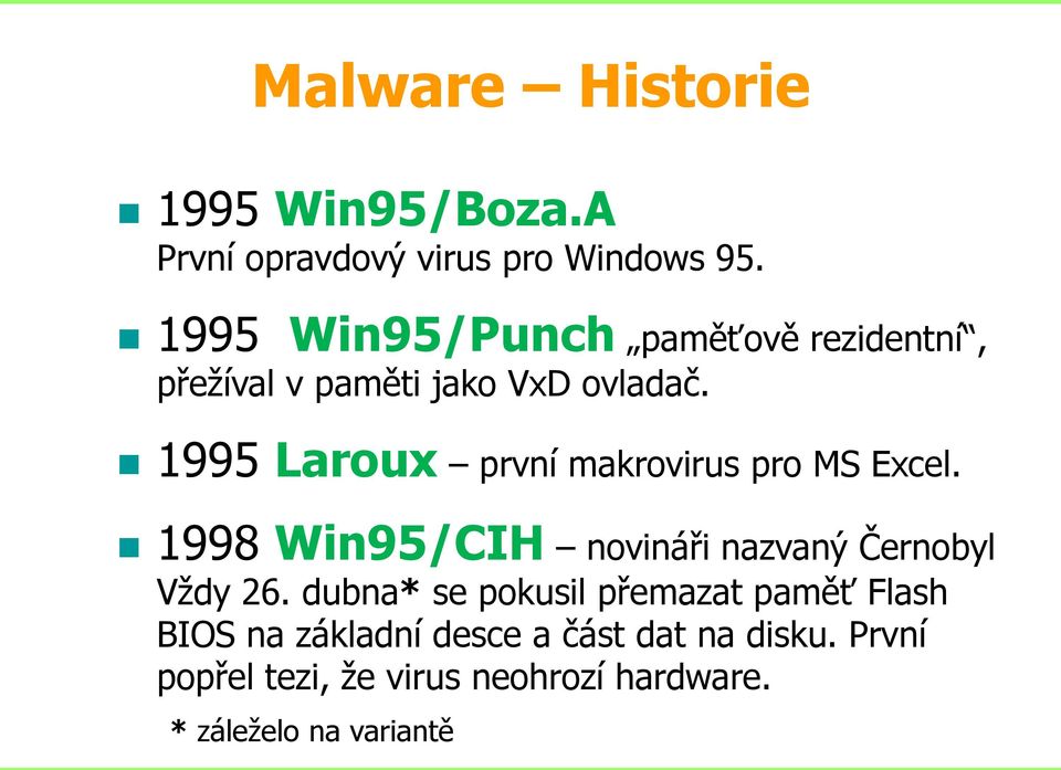 1995 Laroux první makrovirus pro MS Excel. 1998 Win95/CIH novináři nazvaný Černobyl Vždy 26.