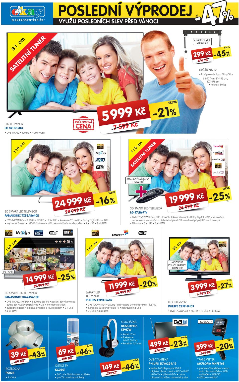 DVB-T/C/S2/SMPEG4 200 Hz BLS IFS pasivní 3D konverze 2D na 3D Dolby Digital Plus DTS my Home Screen ovládání hlasem dálkové ovládání s touch padem 2 x USB 3 x HDMI 26 MOŽNOST POUŽÍT JAKO PC MONITOR