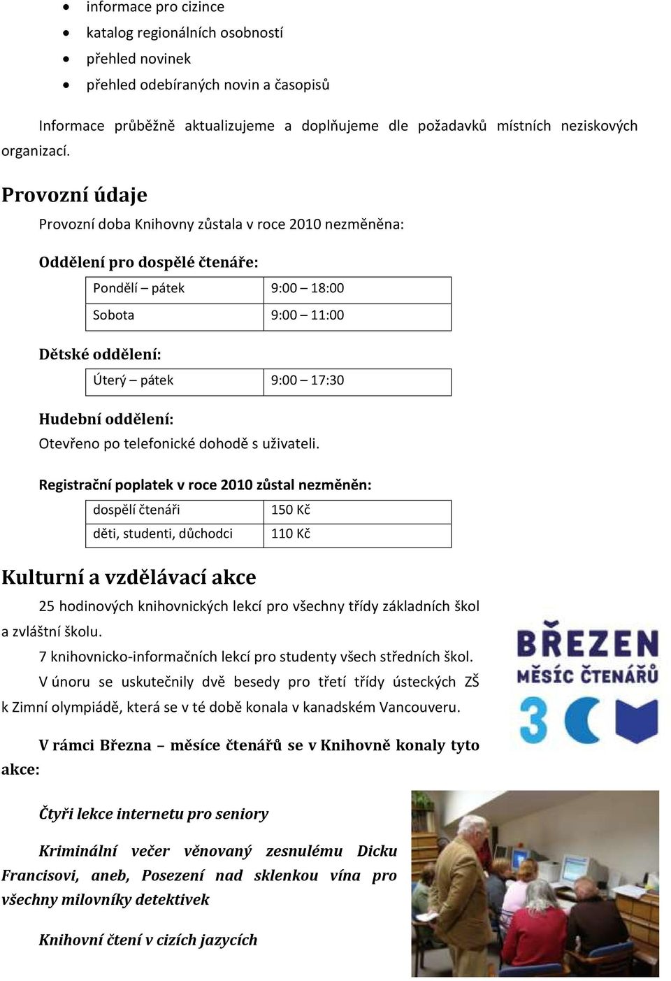 Otevřeno po telefonické dohodě s uživateli.