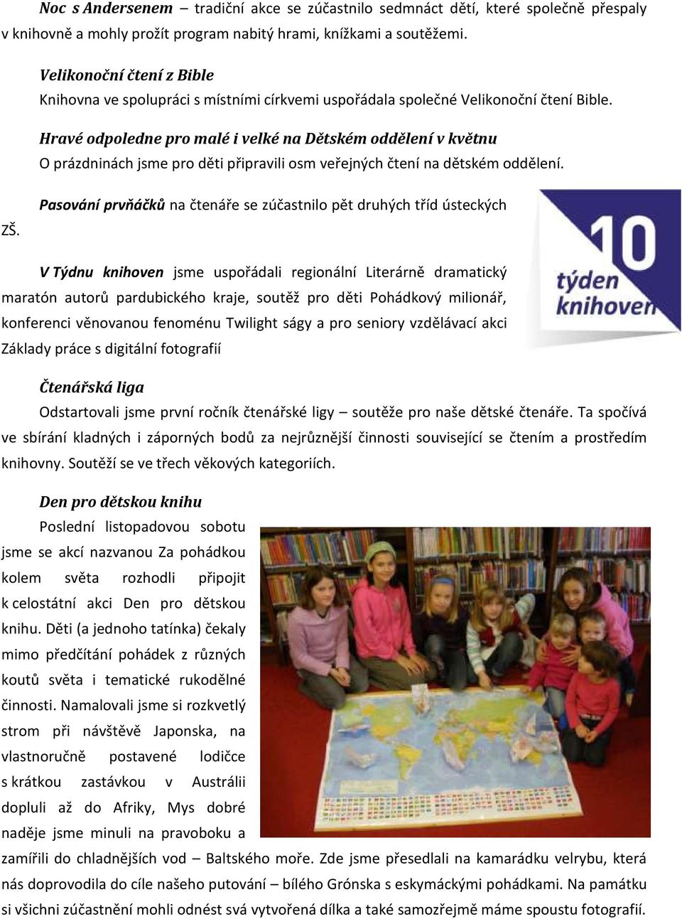 Hravé odpoledne pro malé i velké na Dětském oddělení v květnu O prázdninách jsme pro děti připravili osm veřejných čtení na dětském oddělení. ZŠ.