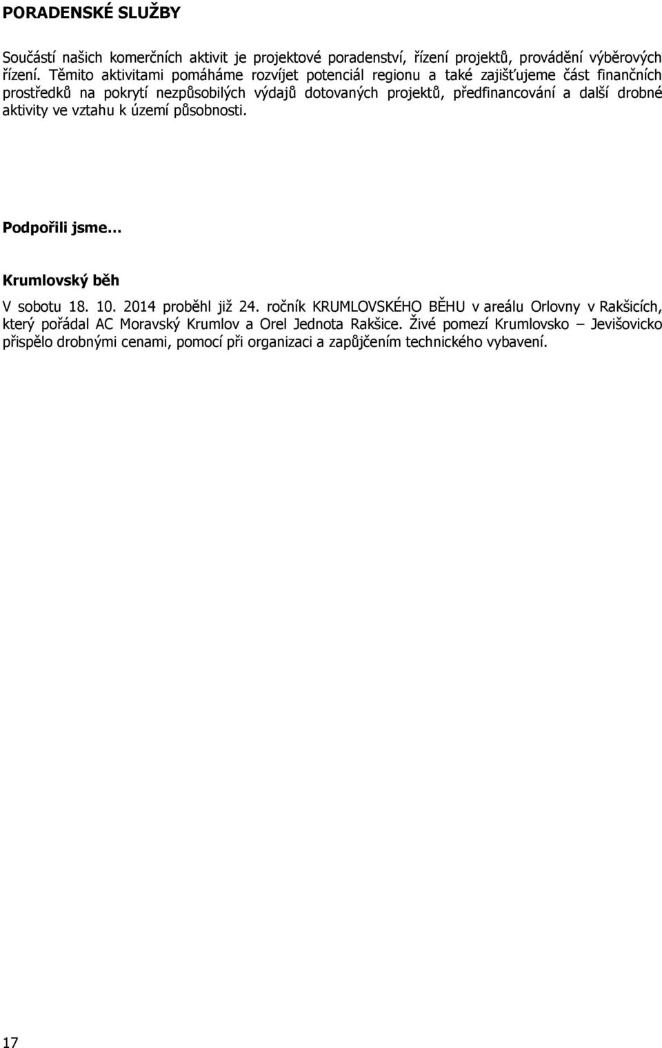 předfinancování a další drobné aktivity ve vztahu k území působnosti. Podpořili jsme Krumlovský běh V sobotu 18. 10. 2014 proběhl již 24.