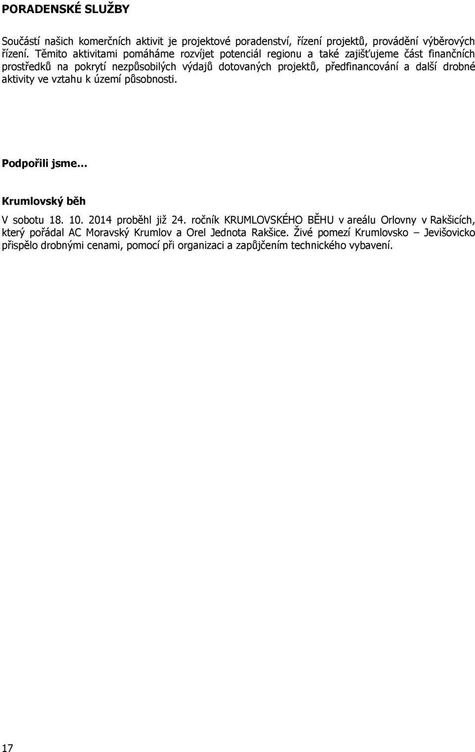 předfinancování a další drobné aktivity ve vztahu k území působnosti. Podpořili jsme Krumlovský běh V sobotu 18. 10. 2014 proběhl již 24.