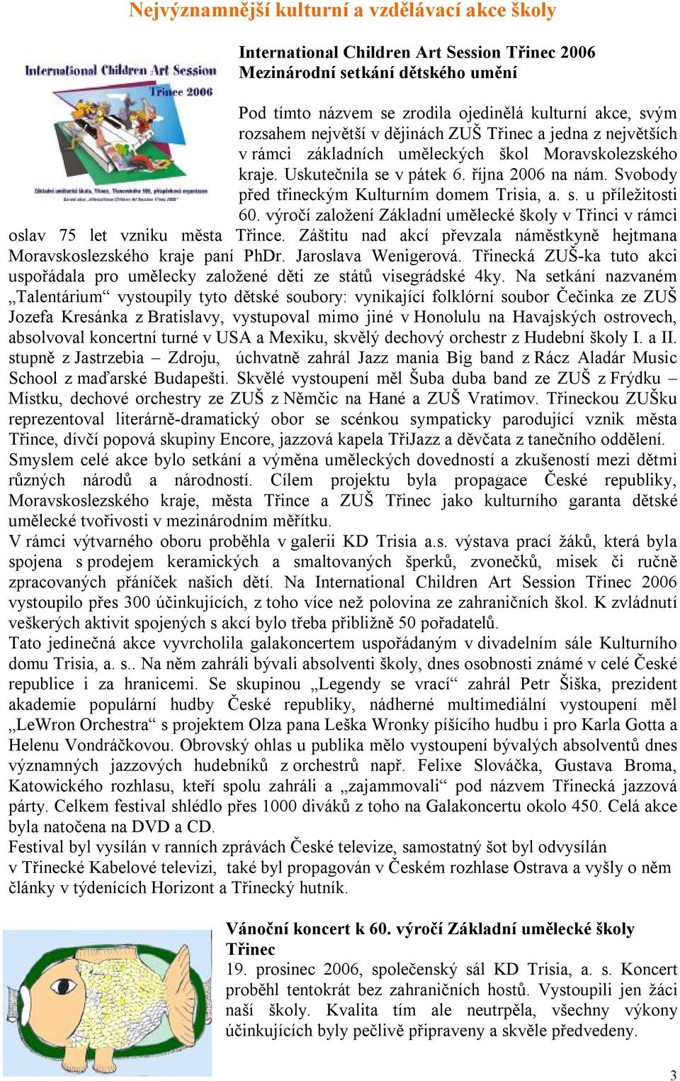 Svobody před třineckým Kulturním domem Trisia, a. s. u příležitosti 60. výročí založení Základní umělecké školy v Třinci v rámci oslav 75 let vzniku města Třince.