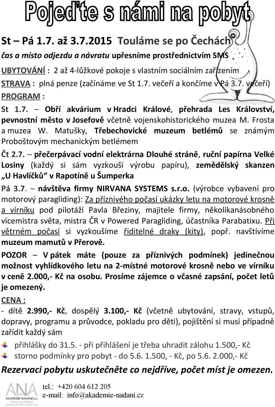 Matušky, Třebechovické muzeum betlémů se známým Proboštovým mechanickým betlémem Čt 2.7.
