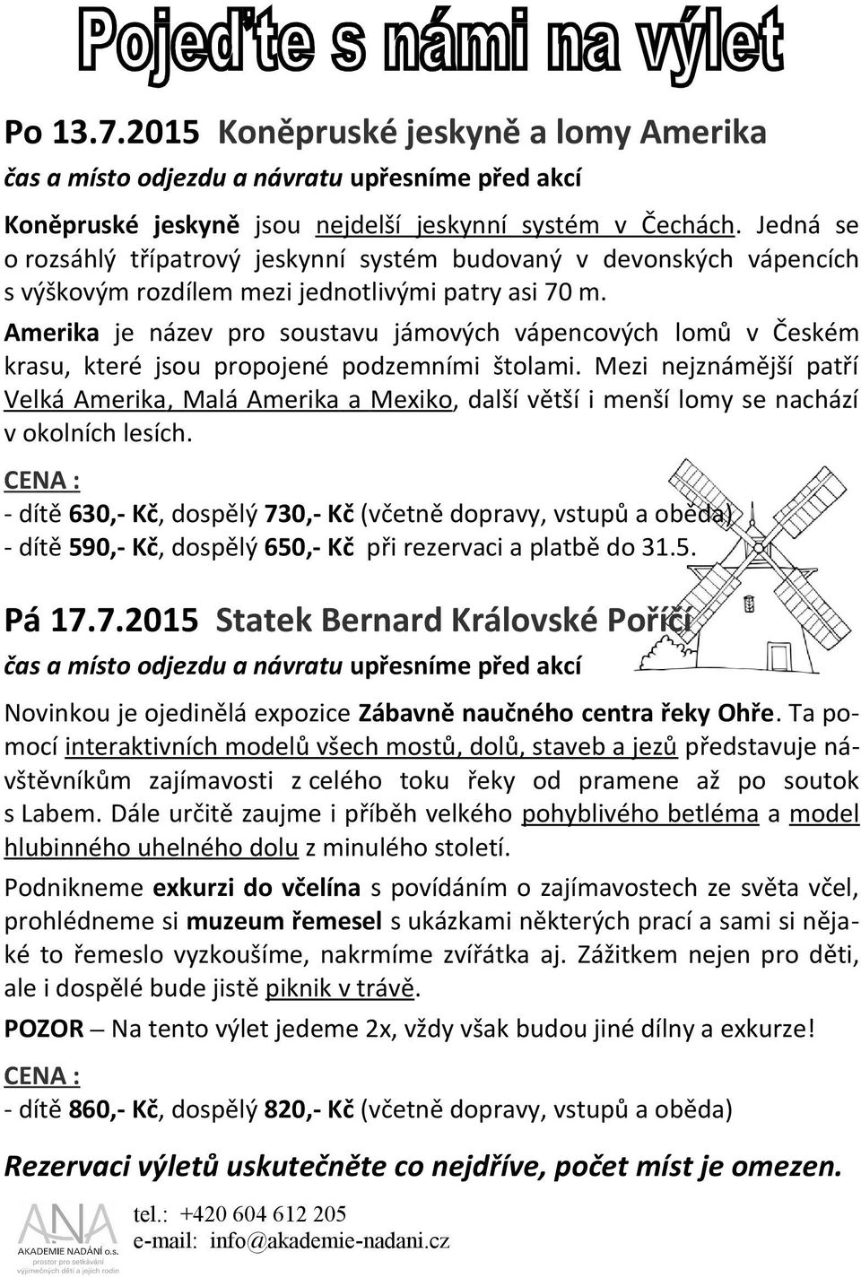 Amerika je název pro soustavu jámových vápencových lomů v Českém krasu, které jsou propojené podzemními štolami.