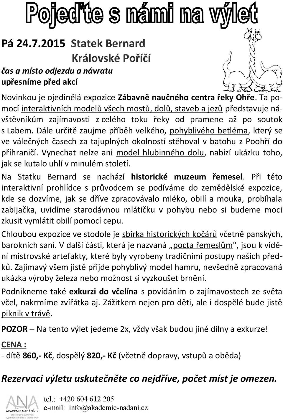 Dále určitě zaujme příběh velkého, pohyblivého betléma, který se ve válečných časech za tajuplných okolností stěhoval v batohu z Poohří do příhraničí.