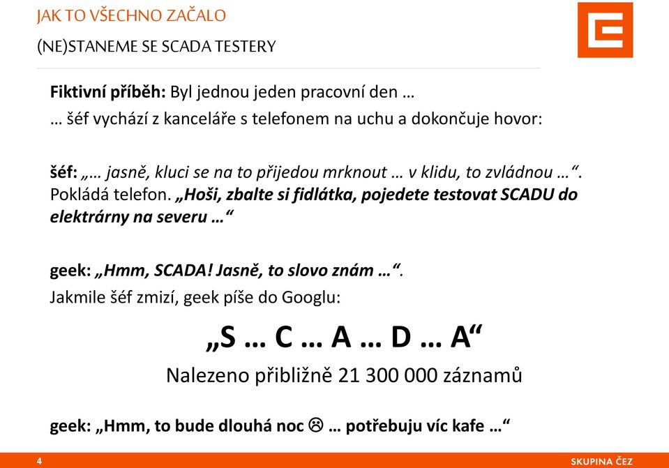 Hoši, zbalte si fidlátka, pojedete testovat SCADU do elektrárny na severu geek: Hmm, SCADA! Jasně, to slovo znám.