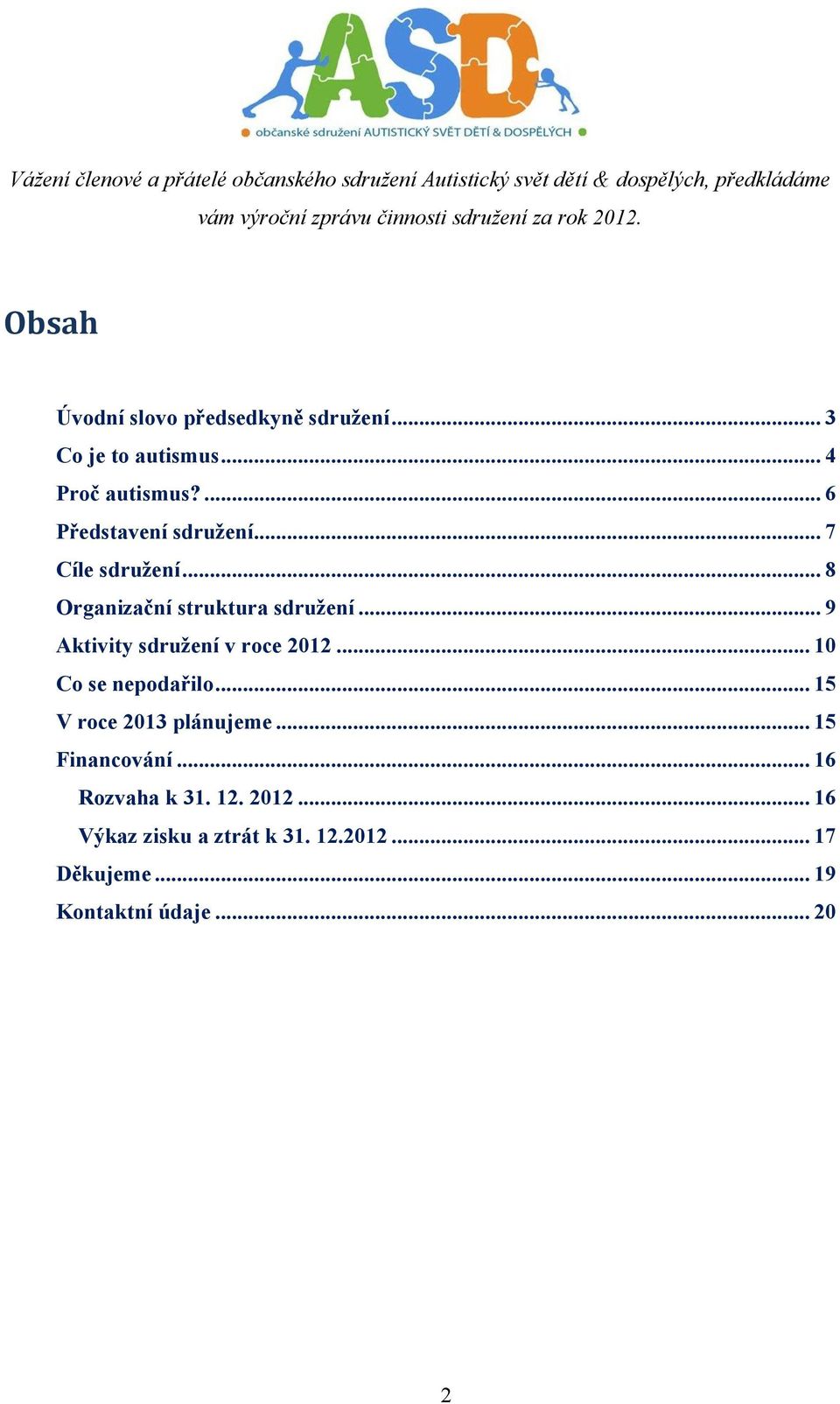 .. 7 Cíle sdružení... 8 Organizační struktura sdružení... 9 Aktivity sdružení v roce 2012... 10 Co se nepodařilo.