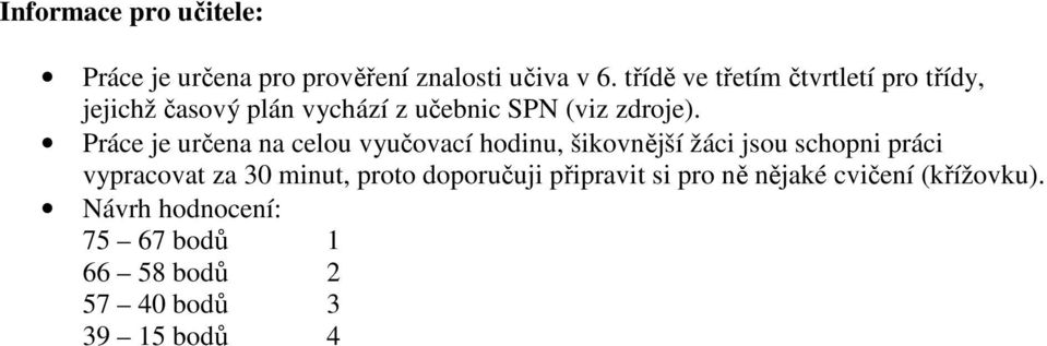 Práce je určena na celou vyučovací hodinu, šikovnější žáci jsou schopni práci vypracovat za 30