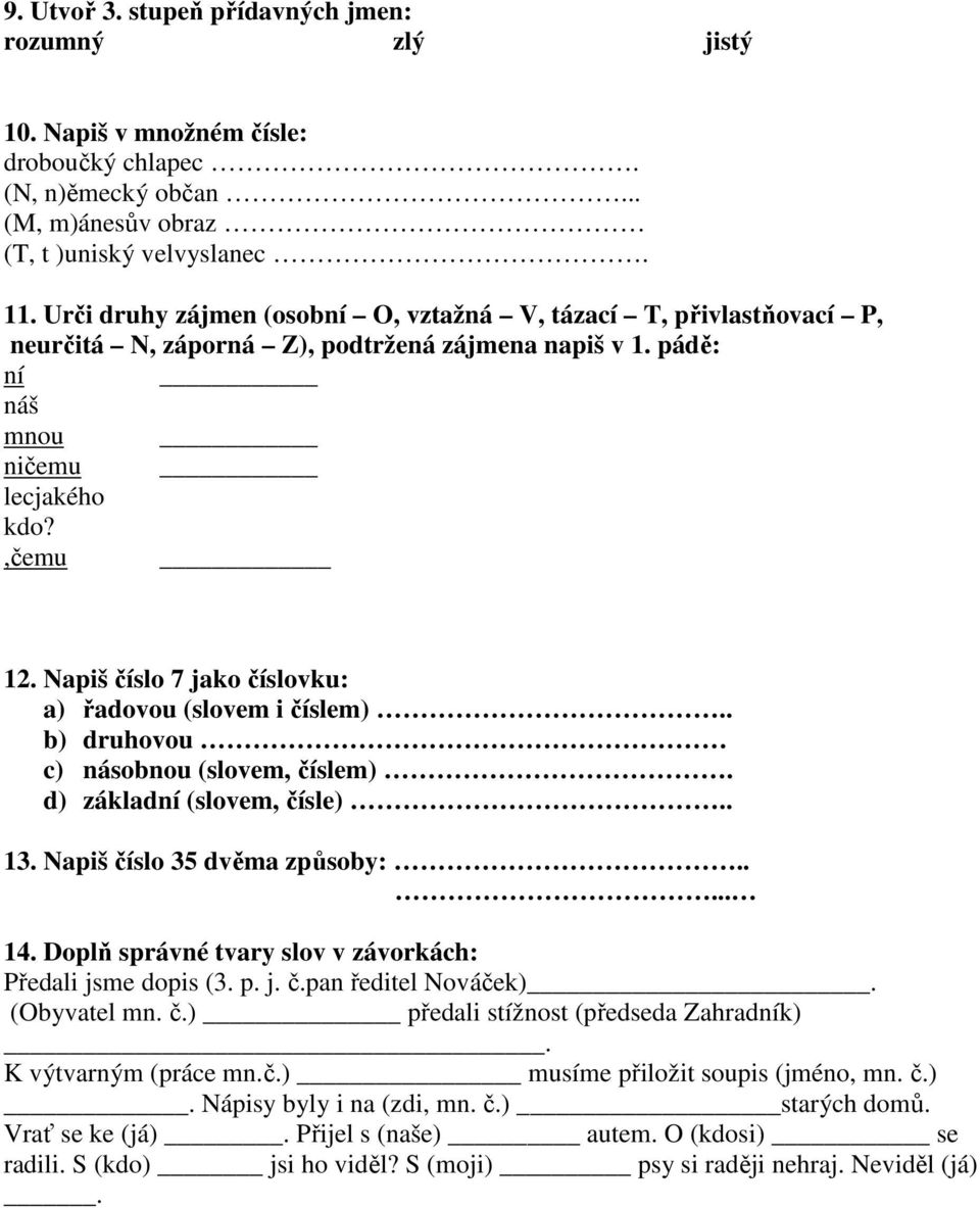 Napiš číslo 7 jako číslovku: a) řadovou (slovem i číslem).. b) druhovou c) násobnou (slovem, číslem). d) základní (slovem, čísle).. 13. Napiš číslo 35 dvěma způsoby:..... 14.