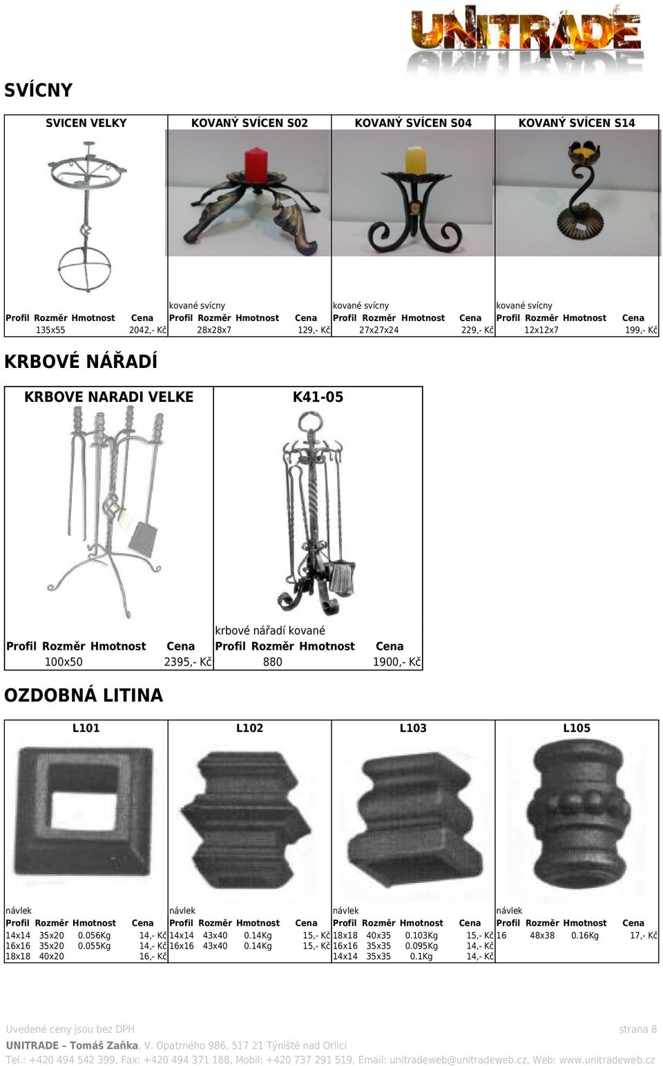 LITINA L101 návlek 14x14 16x16 18x18 35x20 0.056Kg 35x20 0.055Kg 40x20 L102 návlek 14,- Kč 14x14 43x40 0.14Kg 14,- Kč 16x16 43x40 0.