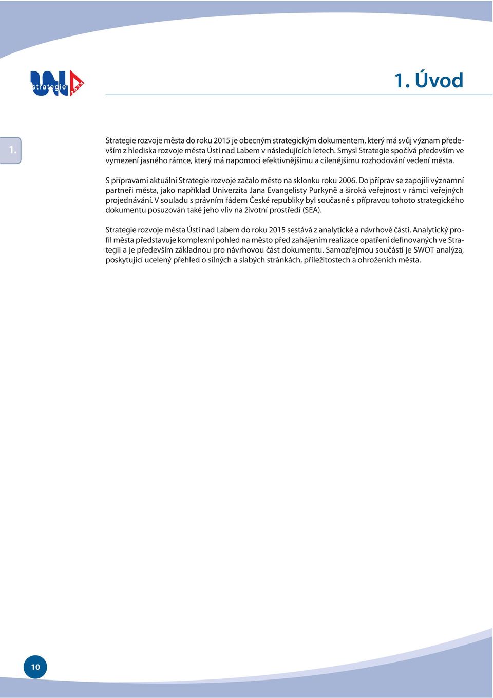 S přípravami aktuální Strategie rozvoje začalo město na sklonku roku 2006.