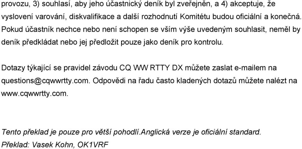 Pokud účastník nechce nebo není schopen se vším výše uvedeným souhlasit, neměl by deník předkládat nebo jej předložit pouze jako deník pro kontrolu.