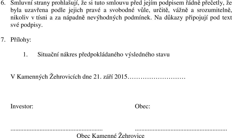 nevýhodných podmínek. Na důkazy připojují pod text své podpisy. 7. Přílohy: 1.