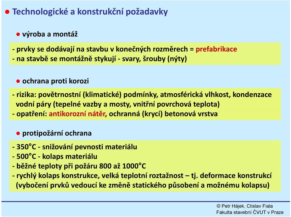 teplota) opatření: antikorozní nátěr, ochranná (krycí) betonová vrstva protipožární ochrana 350 C snižování pevnosti materiálu 500 C kolaps materiálu běžné teploty