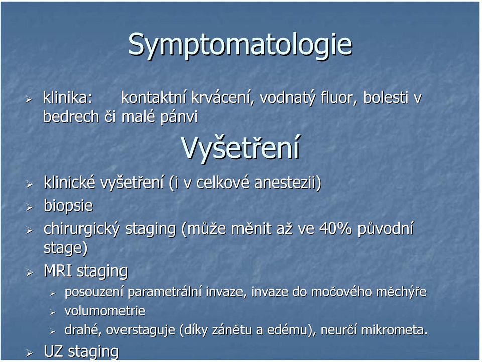 měnit m aža ve 40% původnp vodní stage) MRI staging posouzení parametráln lní invaze, invaze do