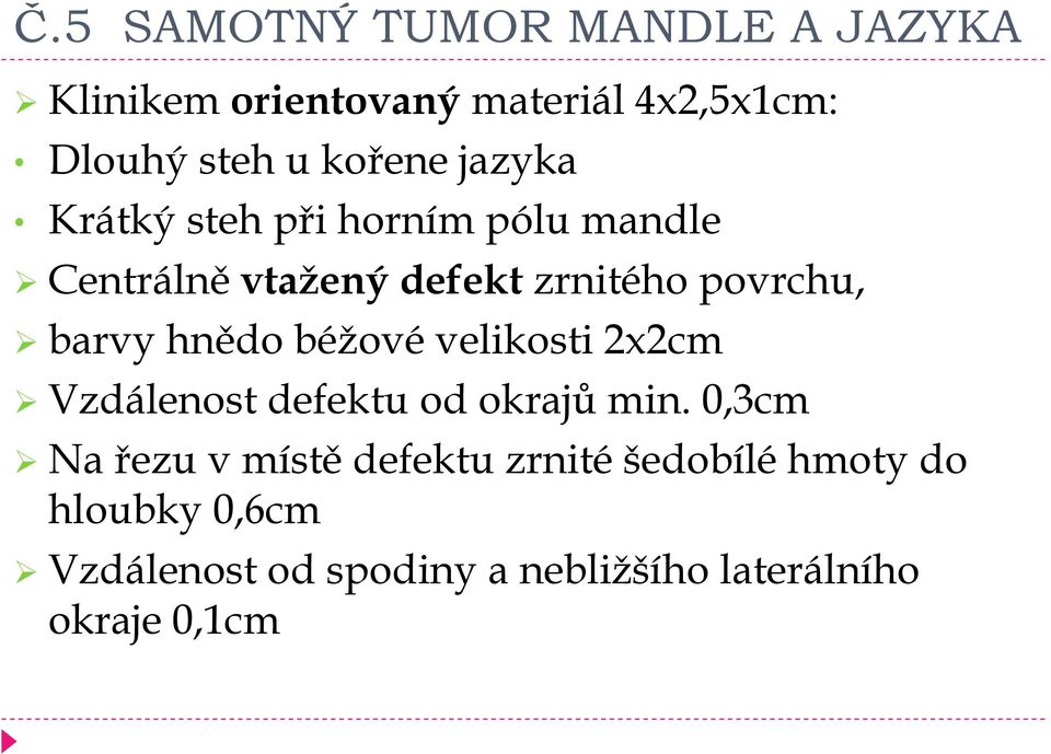 barvy hnědo béžové velikosti 2x2cm Vzdálenost defektu od okrajů min.