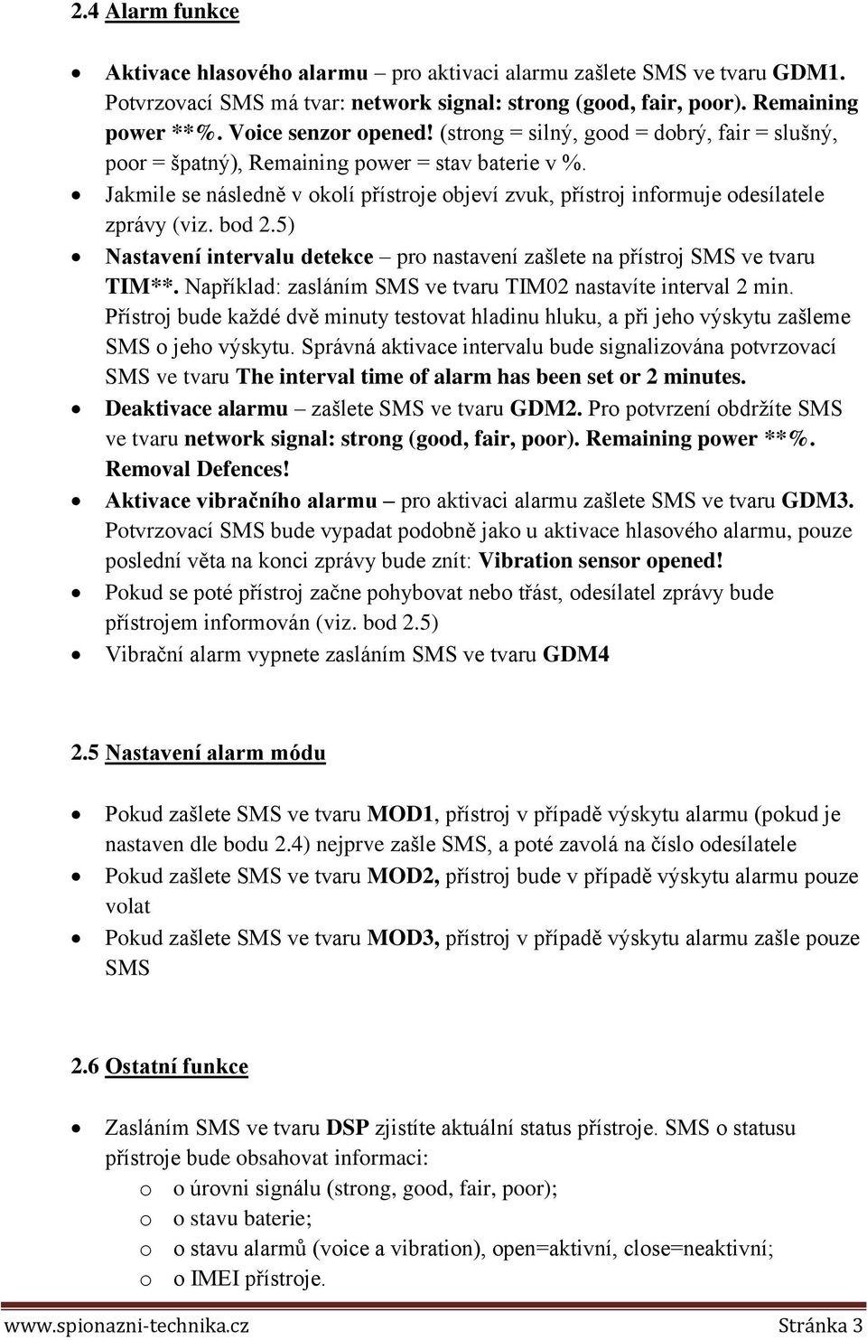 5) Nastavení intervalu detekce pro nastavení zašlete na přístroj SMS ve tvaru TIM**. Například: zasláním SMS ve tvaru TIM02 nastavíte interval 2 min.
