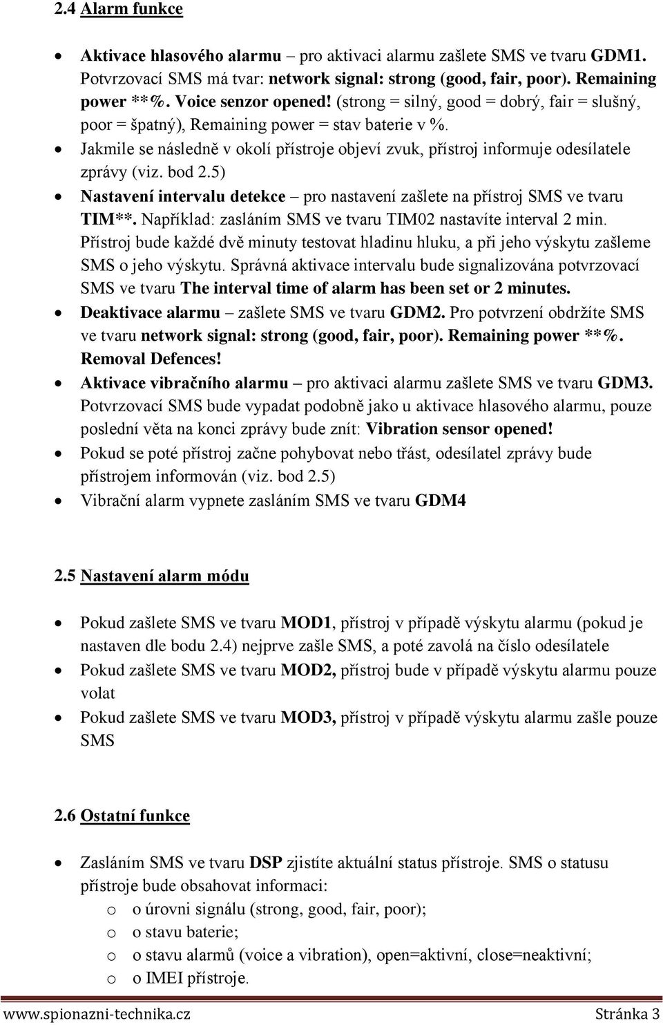 5) Nastavení intervalu detekce pro nastavení zašlete na přístroj SMS ve tvaru TIM**. Například: zasláním SMS ve tvaru TIM02 nastavíte interval 2 min.