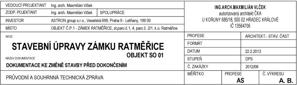 Ratměřice STAVEBNÍ ÚPRAVY ZÁMKU RATMĚŘICE NÁZEV DOKUMENTACE OBJEKT SO 01 DOKUMENTACE KE ZMĚNĚ STAVBY PŘED DOKONČENÍM PRŮVODNÍ A SOUHRNNÁ TECHNICKÁ ZPRÁVA