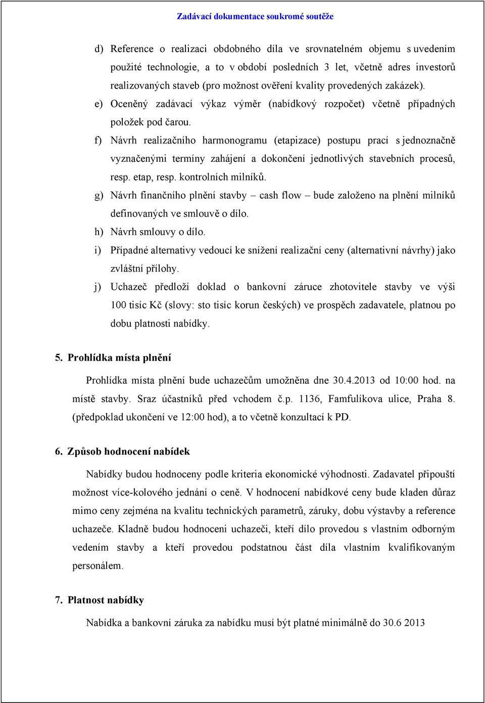 f) Návrh realizačního harmonogramu (etapizace) postupu prací s jednoznačně vyznačenými termíny zahájení a dokončení jednotlivých stavebních procesů, resp. etap, resp. kontrolních milníků.