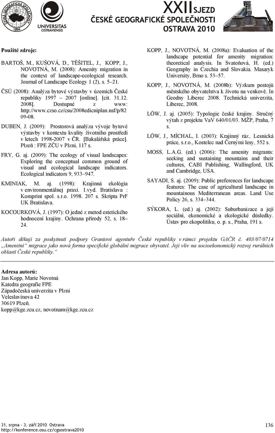 (2009): Prostorová analýza vývoje bytové výstavby v kontextu kvality životního prostředí v letech 1998-2007 v ČR. [Bakalářská práce]. Plzeň : FPE ZČU v Plzni, 117 s. FRY, G. aj.