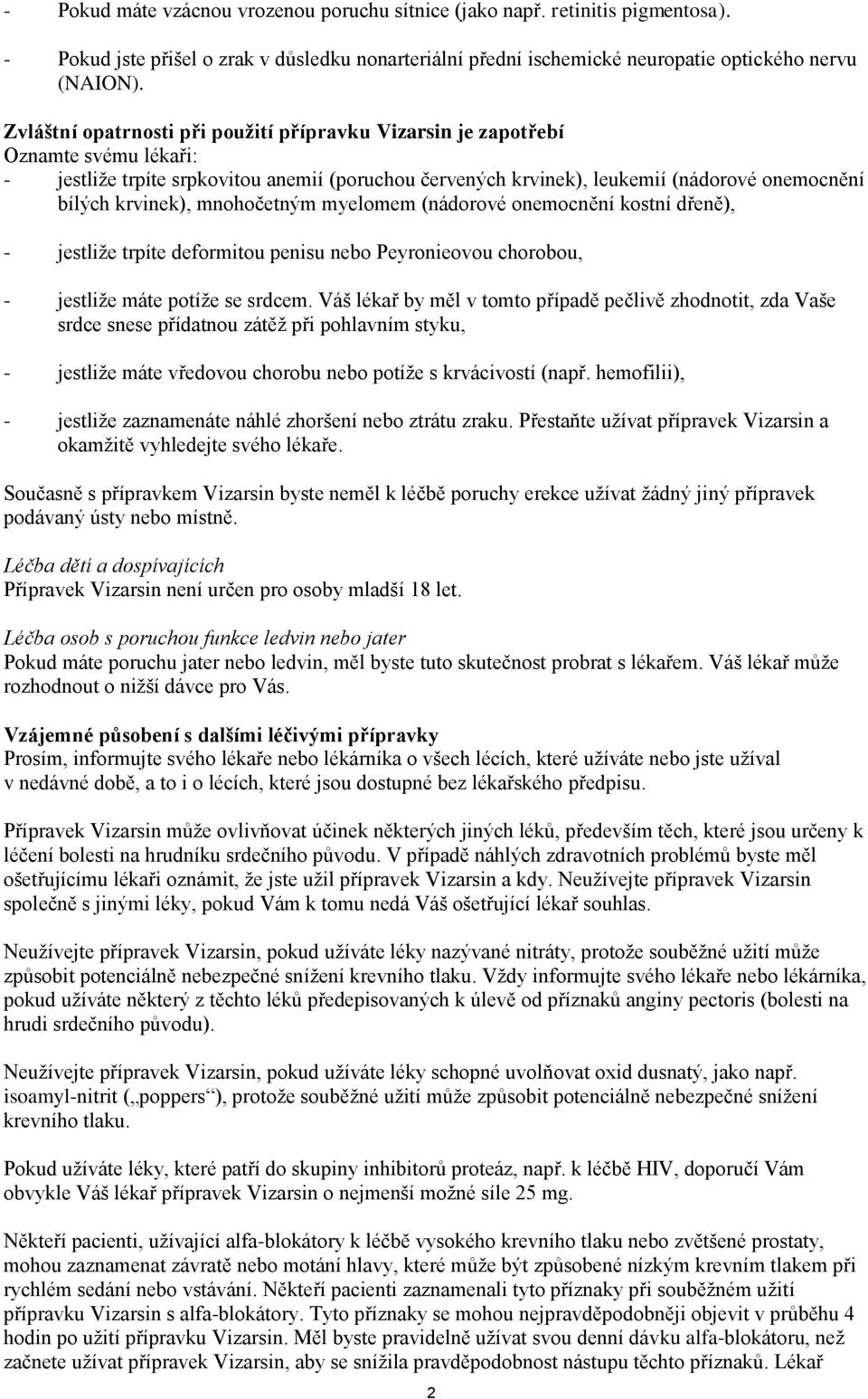 mnohočetným myelomem (nádorové onemocnění kostní dřeně), - jestliže trpíte deformitou penisu nebo Peyronieovou chorobou, - jestliže máte potíže se srdcem.