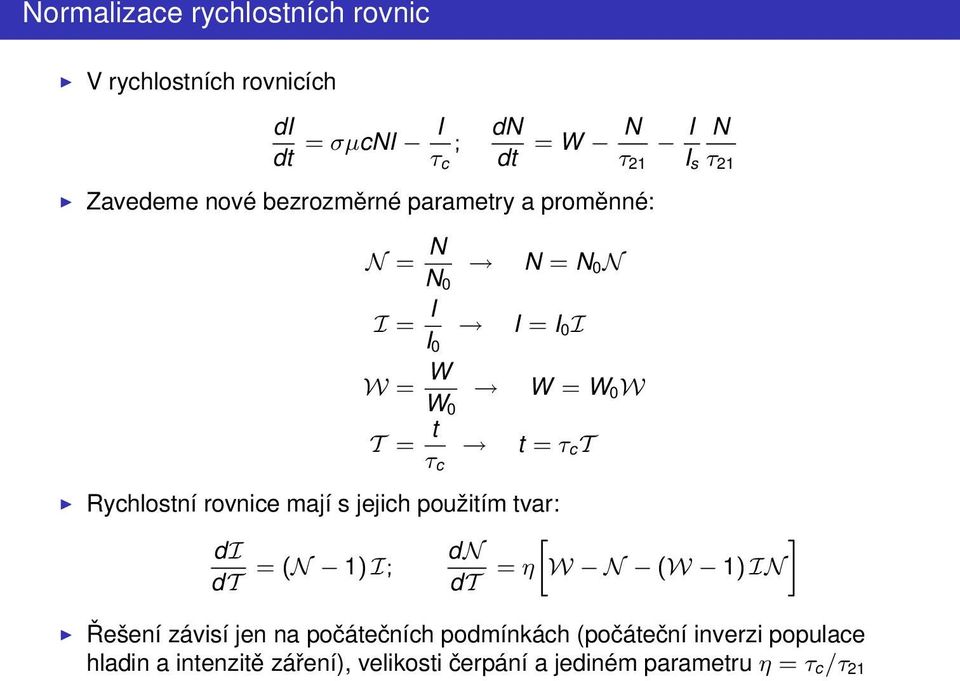 ct Rychlostní rovnice mají s jejich použitím tvar: di dt = (N 1) I; dn dt = η W N (W 1) IN Řešení závisí jen na