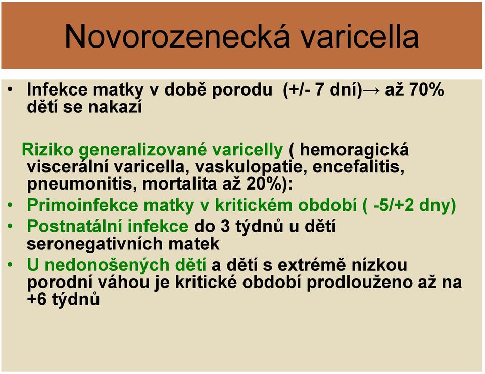 mortalita až 20%): Primoinfekce matky v kritickém období ( -5/+2 dny) Postnatální infekce do 3 týdnů u