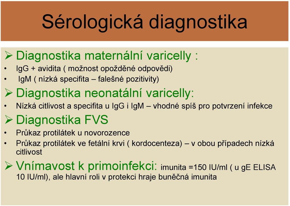 infekce Diagnostika FVS Průkaz protilátek u novorozence Průkaz protilátek ve fetální krvi ( kordocenteza) v obou případech