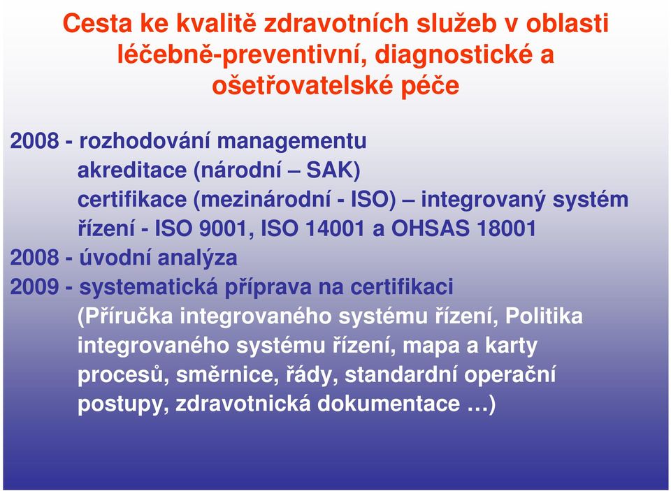OHSAS 18001 2008 - úvodní analýza 2009 - systematická příprava na certifikaci (Příručka integrovaného systému řízení,