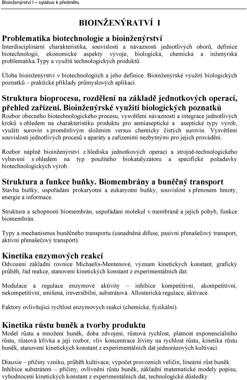 Bioinženýrské využití biologických poznatků praktické příklady průmyslových aplikací. Struktura bioprocesu, rozdělení na základě jednotkových operací, přehled zařízení.