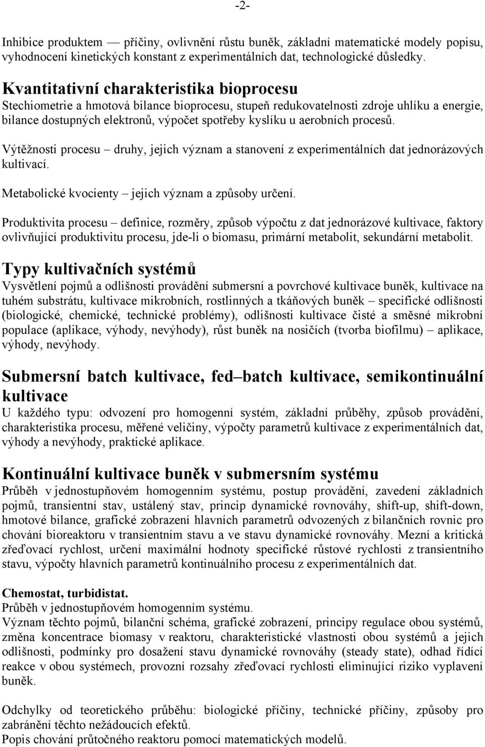 aerobních procesů. Výtěžnosti procesu druhy, jejich význam a stanovení z experimentálních dat jednorázových kultivací. Metabolické kvocienty jejich význam a způsoby určení.