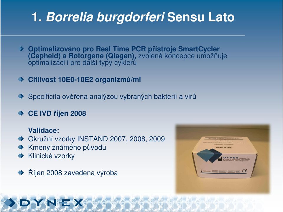 10E0-10E210E2 organizmů/ml Specificita ověřena analýzou vybraných bakterií a virů CE IVD říjen 2008