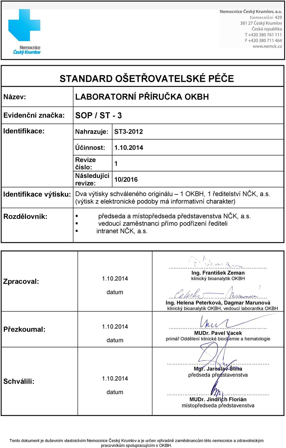 s. vedoucí zaměstnanci přímo podřízení řediteli intranet NČK, a.s. Zpracoval: 1.10.2014 datum.. Ing. František Zeman klinický bioanalytik OKBH.. Ing. Helena Peterková, Dagmar Marunová klinický bioanalytik OKBH, vedoucí laborantka OKBH Přezkoumal: 1.