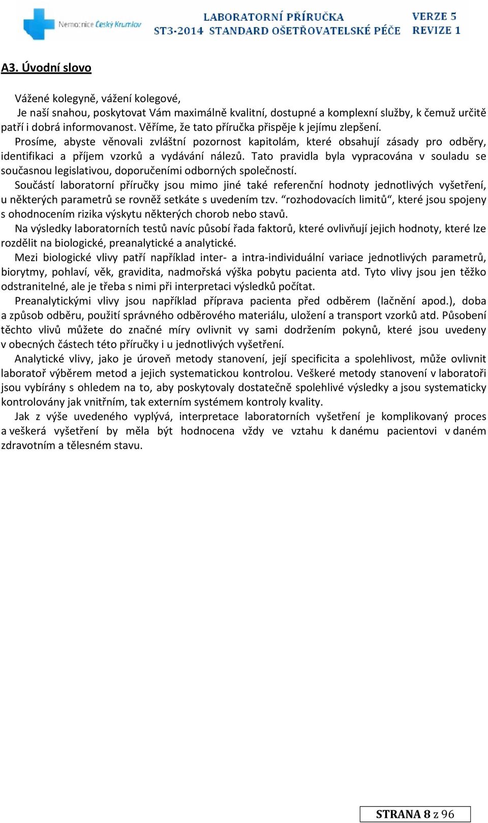 Tato pravidla byla vypracována v souladu se současnou legislativou, doporučeními odborných společností.