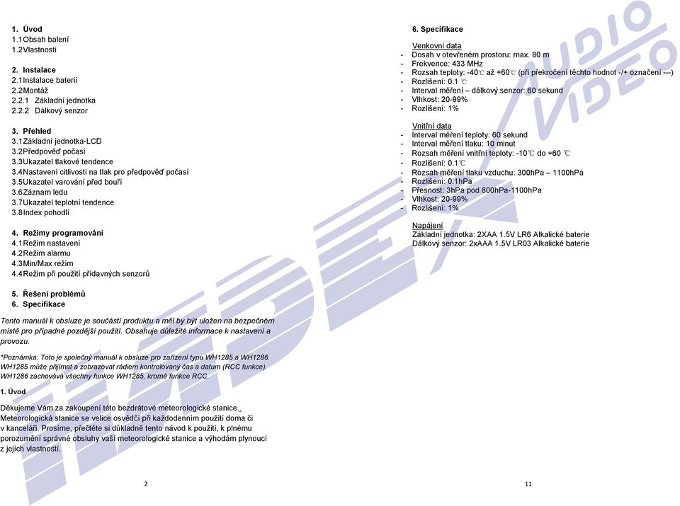 Režimy programování 4.1 Režim nastavení 4.2 Režim alarmu 4.3 Min/Max režim 4.4 Režim při použití přídavných senzorů 6. Specifikace Venkovní data - Dosah v otevřeném prostoru: max.