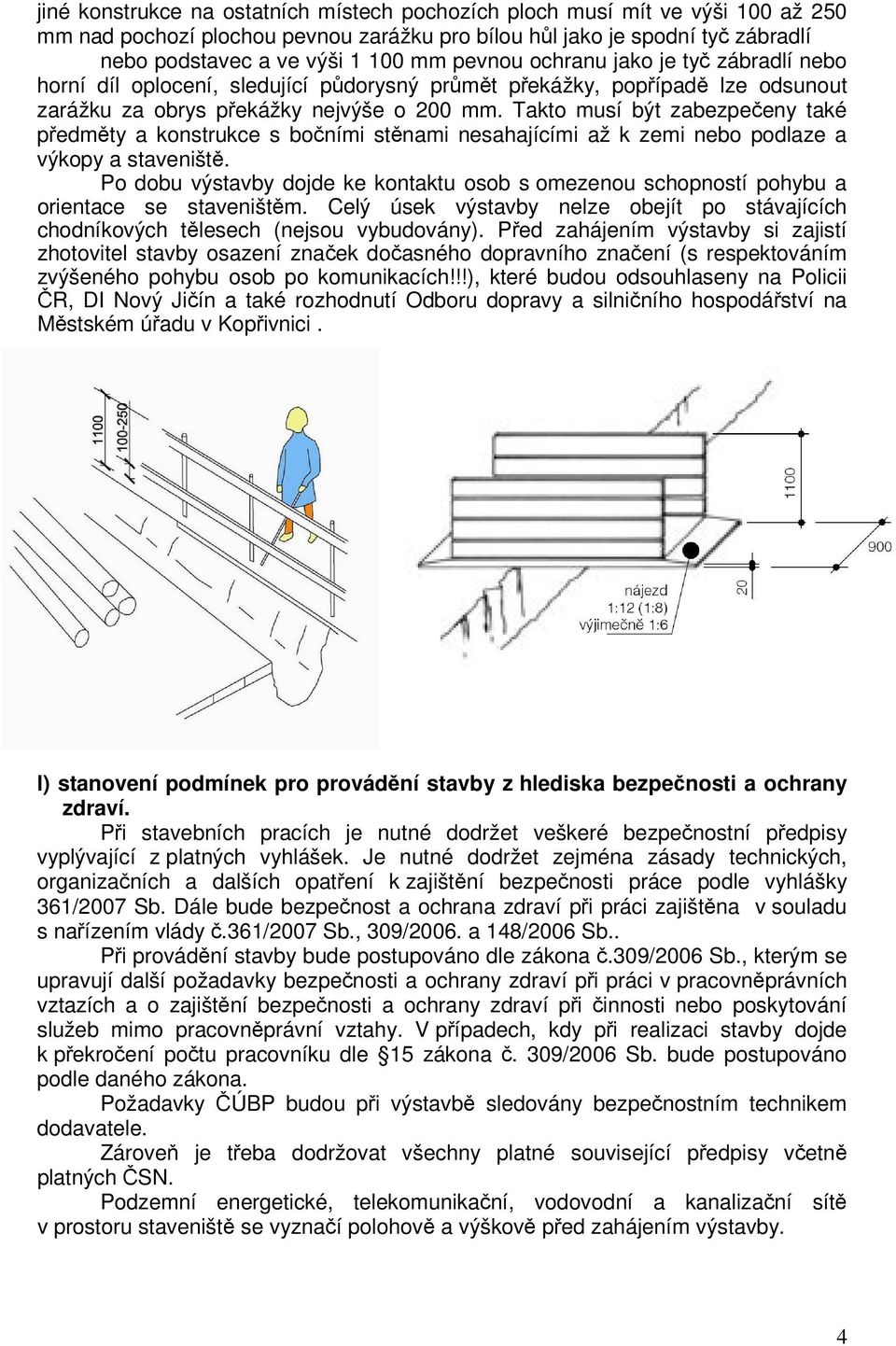 Takto musí být zabezpečeny také předměty a konstrukce s bočními stěnami nesahajícími až k zemi nebo podlaze a výkopy a staveniště.