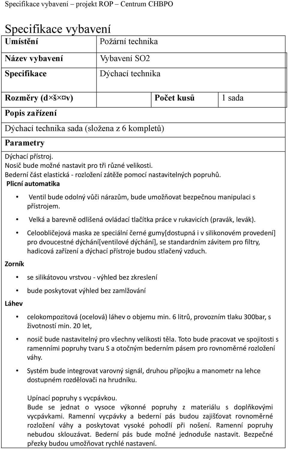 Velká a barevně odlišená ovládací tlačítka práce v rukavicích (pravák, levák).