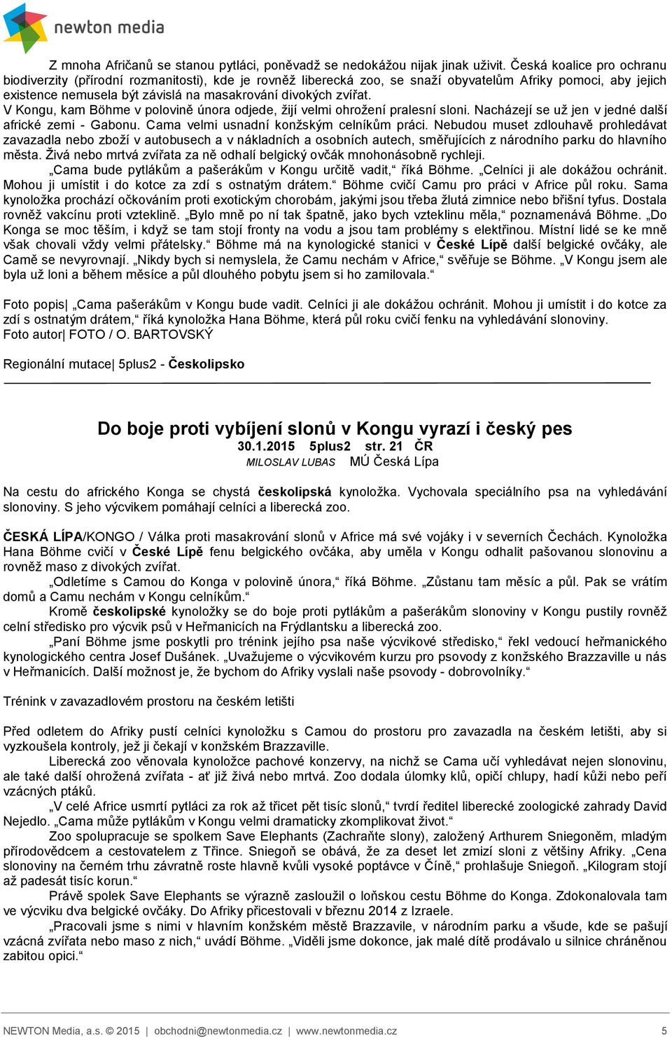 zvířat. V Kongu, kam Böhme v polovině února odjede, žijí velmi ohrožení pralesní sloni. Nacházejí se už jen v jedné další africké zemi - Gabonu. Cama velmi usnadní konžským celníkům práci.