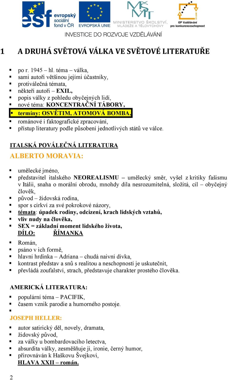 románové i faktografické zpracování, přístup literatury podle působení jednotlivých států ve válce.