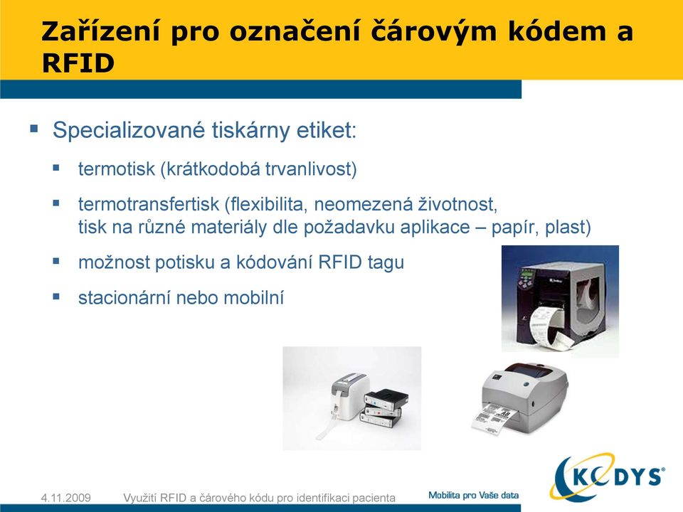 různé materiály dle požadavku aplikace papír, plast) možnost potisku a kódování RFID