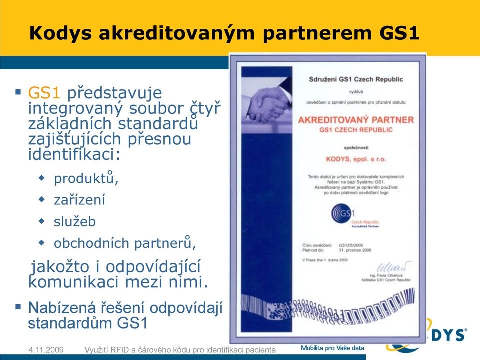 identifikaci: produktů, zařízení služeb obchodních partnerů,