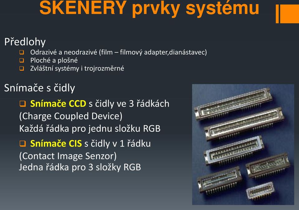 čidly Snímače CCD s čidly ve 3 řádkách (Charge Coupled Device) Každá řádka pro