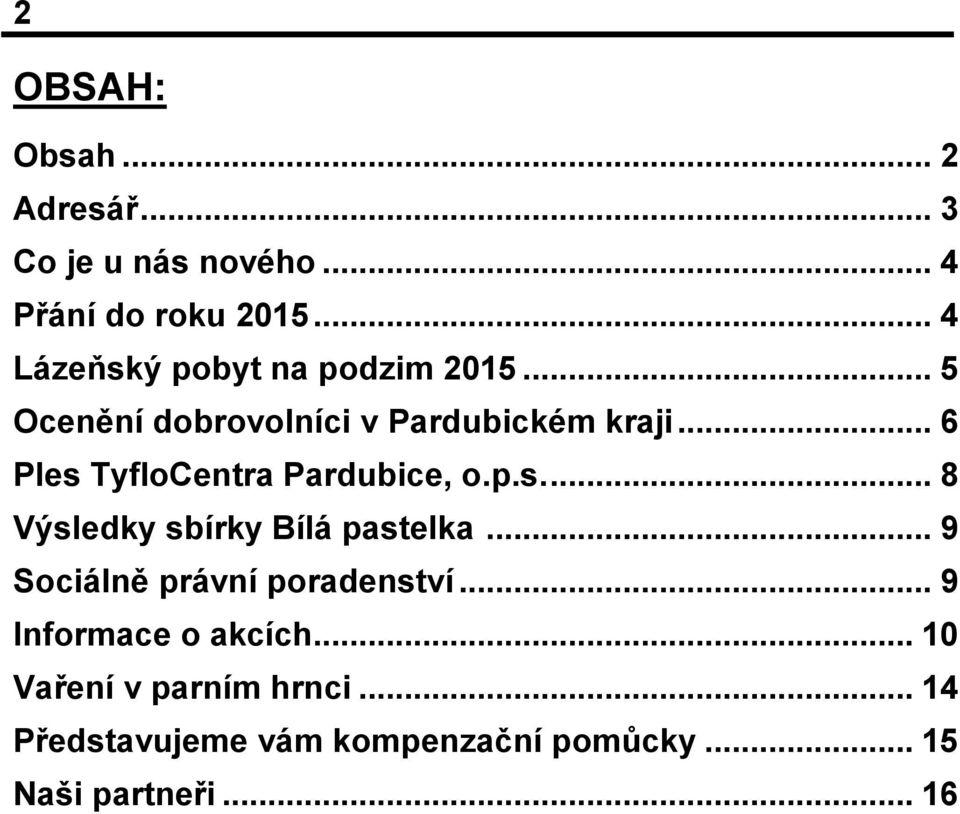 .. 6 Ples TyfloCentra Pardubice, o.p.s.... 8 Výsledky sbírky Bílá pastelka.
