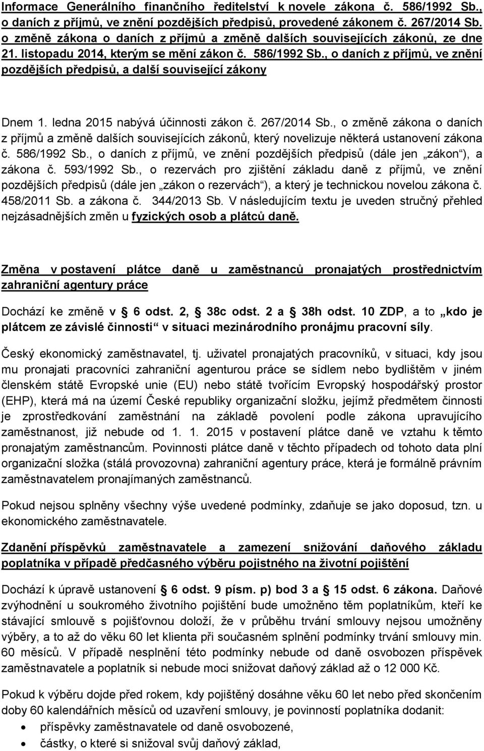 , o daních z příjmů, ve znění pozdějších předpisů, a další související zákony Dnem 1. ledna 2015 nabývá účinnosti zákon č. 267/2014 Sb.