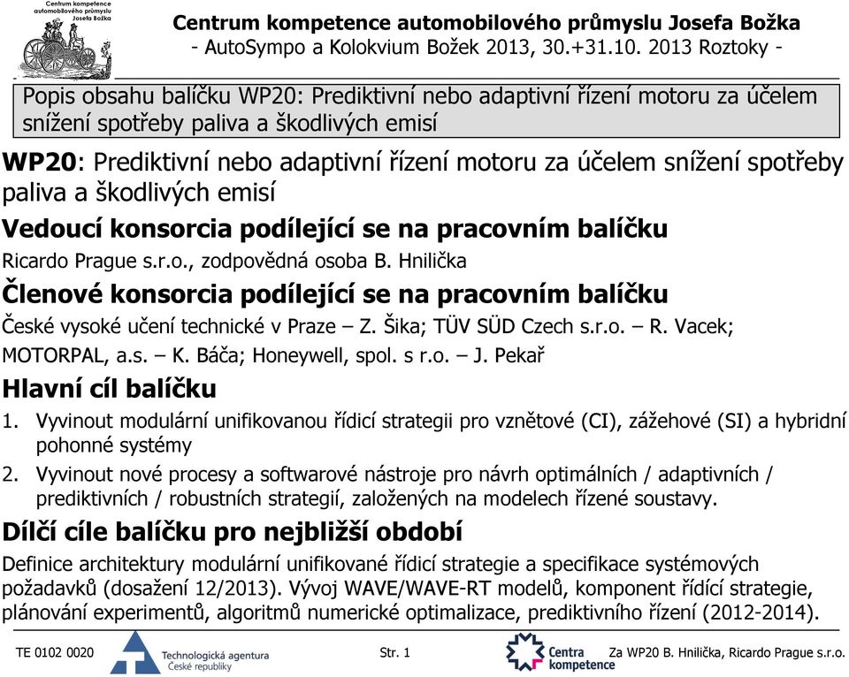 Šika; TÜV SÜD Czech s.r.o. R. Vacek; MOTORPAL, a.s. K. Báča; Honeywell, spol. s r.o. J. Pekař Hlavní cíl balíčku 1.