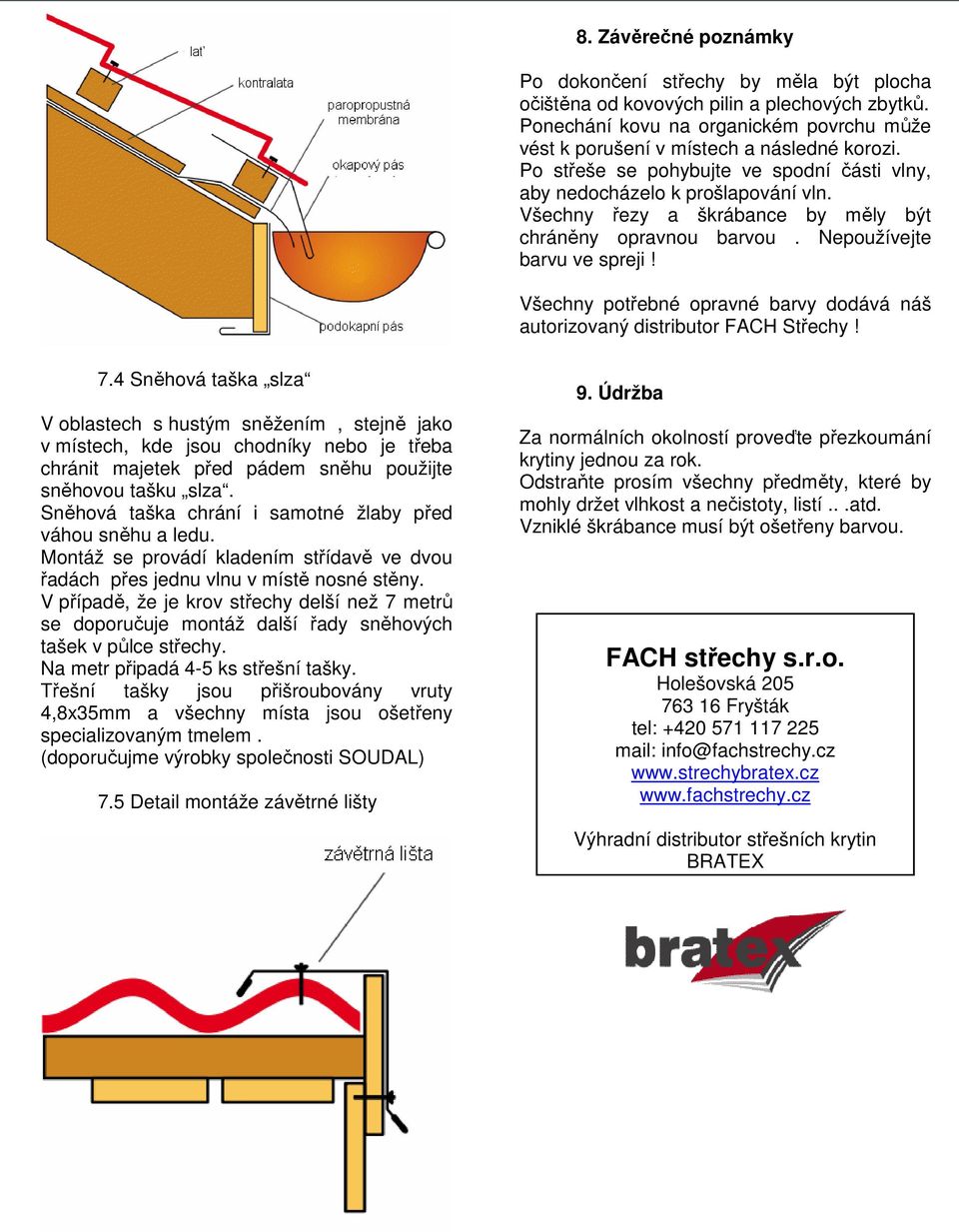 Všechny potřebné opravné barvy dodává náš autorizovaný distributor FACH Střechy! 7.