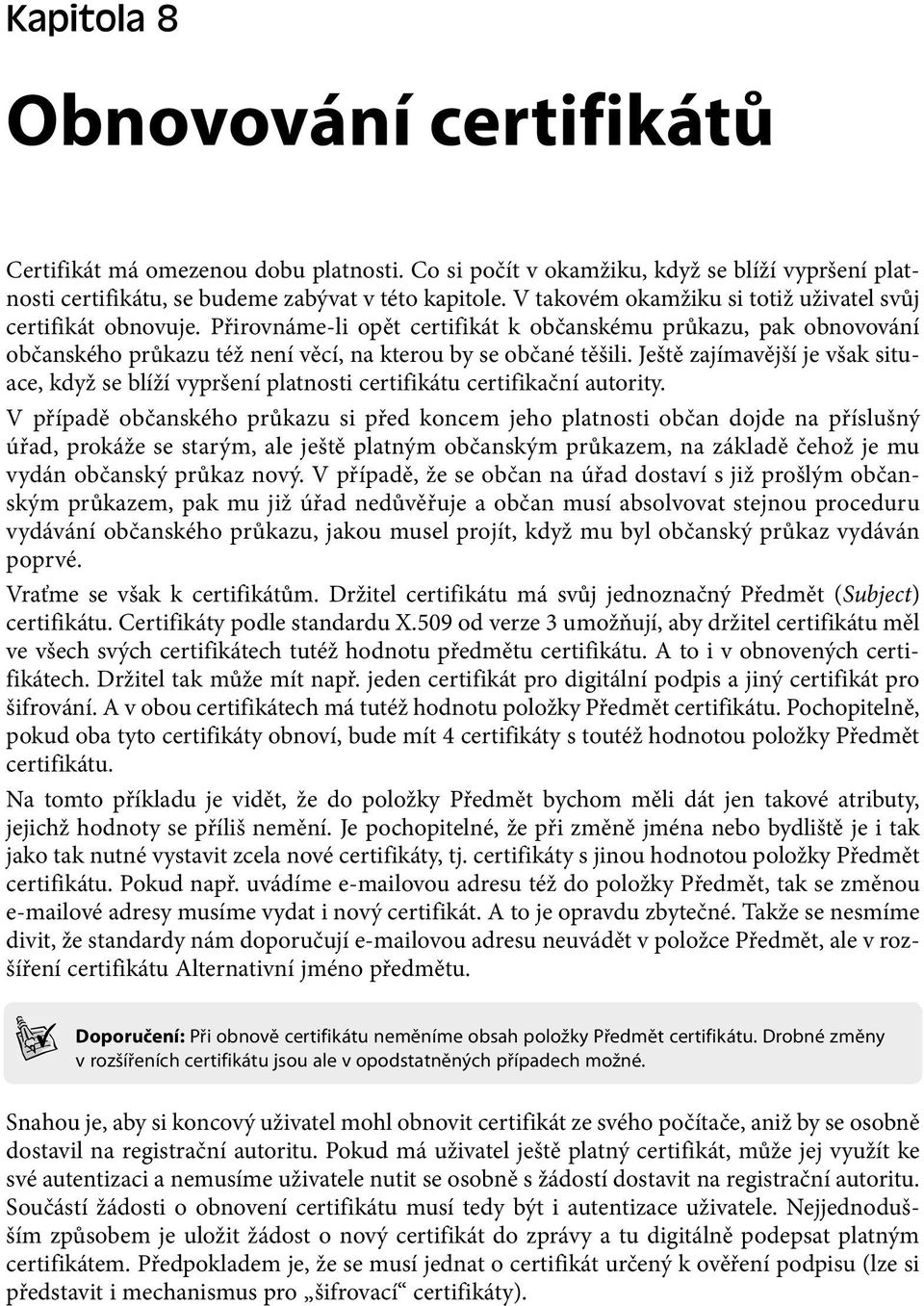 Ještě zajímavější je však situace, když se blíží vypršení platnosti certifikátu certifikační autority.